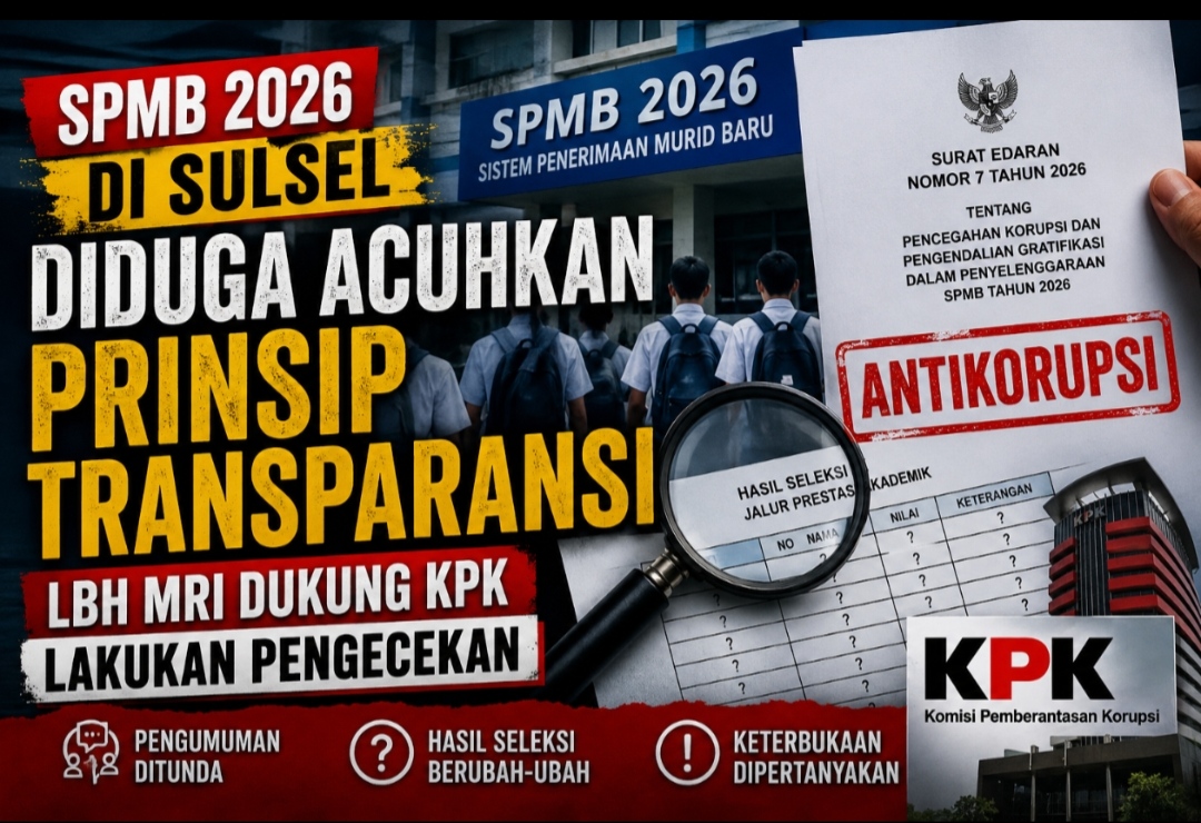 SPMB 2026 di Sulsel Diduga Acuhkan Prinsip Transparansi, LBH MRI Dukung KPK Lakukan Pengecekan